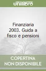 Offerta Del Giorno Finanziaria 2003. Guida a fisco e pensioni