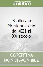 Spedito Oggi Scultura a Montepulciano dal XIII al XX secolo