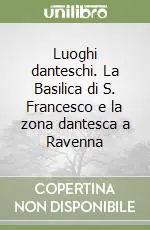 Luoghi danteschi. La Basilica di S. Francesco e la zona dantesca a Ravenna Prezzo Ridotto