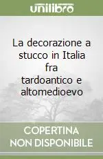 La decorazione a stucco in Italia fra tardoantico e altomedioevo Solo Oggi