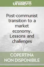 Subito Disponibile Post-communist transition to a market economy. Lessons and challenges