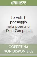 Offerta Io vidi. Il paesaggio nella poesia di Dino Campana