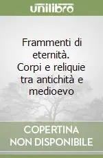 Frammenti di eternità. Corpi e reliquie tra antichità e medioevo Popolare