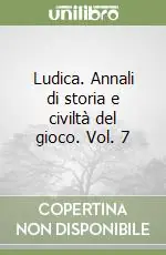 Non Perdere Ludica. Annali di storia e civiltà del gioco. Vol. 7
