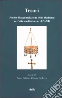 Offerta Tesori. Forme di accumulazione della ricchezza nell‘alto medioevo (secoli V-XI)