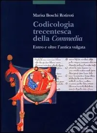 Super Prezzo Codicologia trecentesca della Commedia. Entro e oltre l‘antica vulgata