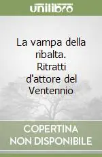 Ultima Occasione La vampa della ribalta. Ritratti d‘attore del Ventennio