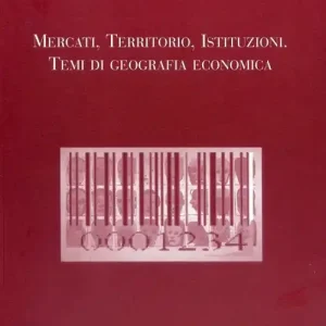Esclusivo Mercati, territori, istituzioni. Temi di geografia economica