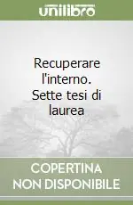 Recuperare l‘interno. Sette tesi di laurea Reso Gratuito