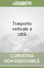 Popolare Trasporto verticale e città