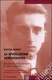 Offerta Speciale La rivoluzione non violenta. Per una biografia intellettuale di Aldo Capitini