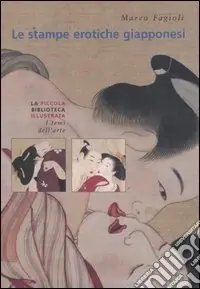 Ultime Pezzi Le stampe erotiche giapponesi. I maestri dello Shungha