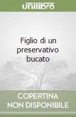 Figlio di un preservativo bucato Esclusivo