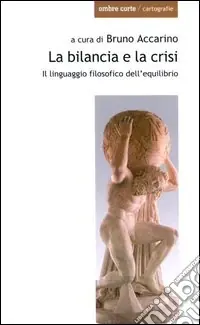 La bilancia e la crisi. Il linguaggio filosofico dell‘equilibrio Subito Disponibile