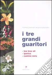 I tre grandi guaritori. Tea tree oil, iperico, cumino nero Offerta Limitata