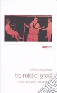 Tre mistici greci. Orfeo, Pitagora, Empedocle Offerta Lampo