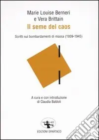 Il seme del caos. Scritti sui bombardamenti di massa (1939-1945) Prezzo Conveniente