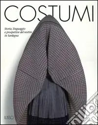 Costumi. Storia, linguaggi e prospettive del vestire in Sardegna Professionale