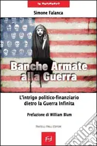 Banche armate alla guerra. L‘intrigo politico-finanziario dietro la guerra infinita Di Tendenza
