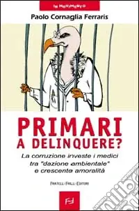 Primari a delinquere? La corruzione investe i medici tra «dazione ambientale» e crescente amoralità Nuova Collezione