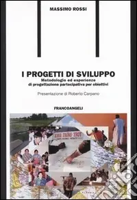 I progetti di sviluppo. Metodologie ed esperienze di progettazione partecipativa per obiettivi Economico