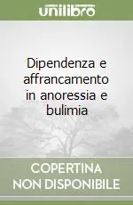 Dipendenza e affrancamento in anoressia e bulimia Compra Adesso