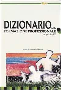 Dizionario della formazione professionale. Rapporto 2002 Più Venduto
