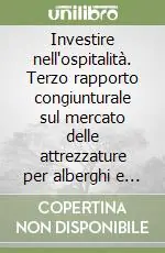 Investire nell‘ospitalità. Terzo rapporto congiunturale sul mercato delle attrezzature per alberghi e pubblici esercizi 2004 Economico
