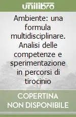 Ambiente una formula multidisciplinare. Analisi delle competenze e sperimentazione in percorsi di tirocinio Compra Online