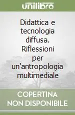 Offerta Del Giorno Didattica e tecnologia diffusa. Riflessioni per un‘antropologia multimediale