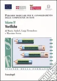 Percorsi modulari per il consolidamento delle competenze di base. Vol. 4 Verifiche Ultime Pezzi