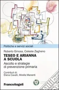 Teseo e Arianna a scuola. Ascolto e strategie di prevenzione primaria Consegna Rapida