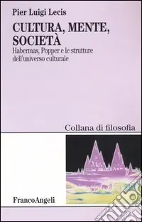 Cultura, mente, società. Habermas, Popper e le strutture dell‘universo culturale Popolare