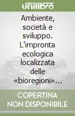 Must-Have Ambiente, società e sviluppo. L‘impronta ecologica localizzata delle «bioregioni» toscana, costa e area vasta di Livorno, Pisa, Lucca