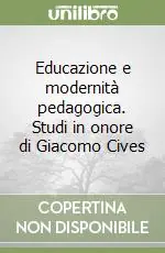 Professionale Educazione e modernità pedagogica. Studi in onore di Giacomo Cives