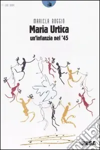 Maria Urtica. Un‘infanzia nel ‘45 Compra Online