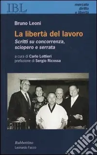 La libertà del lavoro. Scritti su concorrenza, sciopero e serrata Soddisfatti O Rimborsati