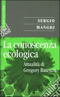 La conoscenza ecologica. Attualità di Gregory Bateson Bestseller