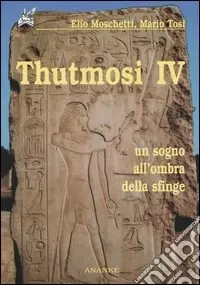 Non Perdere Thutmosi IV. Un sogno all‘ombra della sfinge