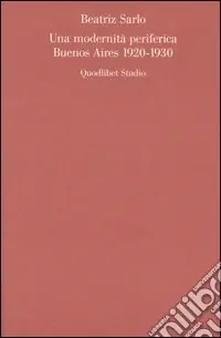 Prezzo Basso Una modernità periferica. Buenos Aires 1920-1930