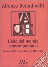 Esclusivo L‘ABC del mondo contemporaneo. Autonomia, Benessere, Catastrofe