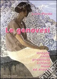 Non Perdere Le genovesi. Streghe, sante, prostitute, schiave, muse ed eroine