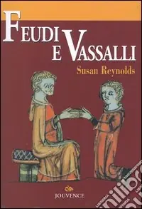 Ordina Subito Feudi e vassalli. Una nuova interpretazione delle fonti medievali
