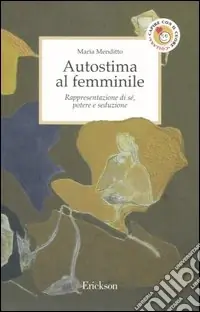 Occasione Imperdibile Autostima al femminile. Rappresentazione di sé, potere e seduzione