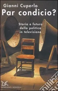 Offerta Del Giorno Par condicio? Storia e futuro della politica in televisione