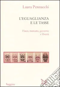 L‘eguaglianza e le tasse. Fisco, mercato, governo e libertà Popolare