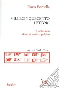 Occasione Imperdibile Millecinquecento lettori. Confessioni di un giornalista politico