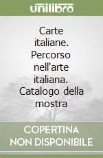 Carte italiane. Percorso nell‘arte italiana. Catalogo della mostra Quantità Limitata