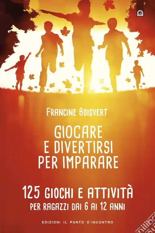 Giocare e divertirsi per imparare. 125 giochi e attività per bambini e ragazzi da 6 ai 12 anni Spedito Oggi