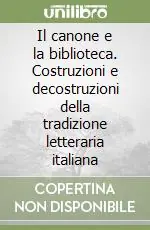 Il canone e la biblioteca. Costruzioni e decostruzioni della tradizione letteraria italiana Ultimissimo Modello